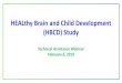 HEALthy Brain and Child Development (HBCD) Study · 2020-04-08 · Goals of HBCD. To prospectively examine: •Human brain, cognitive, behavioral, social, and emotional development
