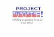Is Voting Important To You with Nancy Ward - 20 12 (2) · THE PROJECT VOTE! TOOL KIT We started working together to educate people about voting in 2000; • We noticed that people