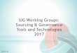 PowerPoint Presentationassets.sig.org/s3fs-public/Working Council_Tools... · 2017-02-21 · - Sourcing & Governance Tools and Technologies Working Group Charter - Discuss role/responsibilities