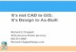 It's not CAD to GIS; It's Design to As-Built...It’s not CAD to GIS; It’s Design to As-Built Richard E Chappell APS (Arizona Public Service) 602-371-5892 Richard.Chappell@aps.com