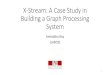 X-Stream: A Case Study in Building a Graph Processing Systemey204/teaching/ACS/R212... · X-Stream: A Case Study in Building a Graph Processing System Amitabha Roy (LABOS) 1. X-Stream