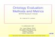 Ontology Evaluation: Methods and Metricsontology.buffalo.edu/08/IDO/Luciano.pdf · environmental metadata on genomic sequences Approach: select subset of terms with highest frequency