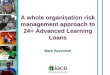 Stuart Hollis A whole organisation risk management ... · 24+ Advanced Learning Loans Mark Ravenhall . Aims for the session ... • Engage with employers in new ways ... start talking