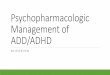 Psychopharmacologic Management of ADD/ADHD...Has an estimated worldwide prevalence of 5.2% ... Fails to give close attention to detail/makes careless mistakes Difficulty sustaining