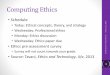 Computing Ethics - University of Evansvilleuenics.evansville.edu/.../cs495/ComputingEthics1.pdfComputing Ethics •Schedule •Today: Ethical concepts, theory, and strategy •Wednesday: