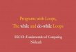 Programs with Loops, The while and do-while Loops · of Computing Break and Continue: Summary Break helps us exit loop immediately In for loops, even update_expr or stop_expr not