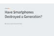 Destroyed a Generation? Have Smartphones · 2. Do you believe that smartphones are the main cause for teenage depression based on this article. Why or why not 3. Are smartphones causing