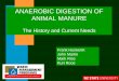 ANAEROBIC DIGESTION OF ANIMAL MANUREweb.deu.edu.tr/atiksu/ana58/humenik.pdf · History of Anaerobic Digestion Q 1960's - Animal manure concerns increased digestion, little interest