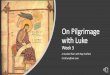 On Pilgrimage with Luke - St. George's Episcopal Church€¦ · Already Entitled “Son of God,” More Titles ome In Luke 2.11 •Savior •An OT term inherited from earlier Christians