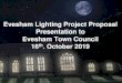 Evesham Lighting Project Proposal Presentation to Evesham … · 2019-10-17 · Abbey founded in Evesham in the 8th Century. Today the Almonry houses an eclectic collection that spans