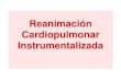 Reanimación Cardiopulmonar Instrumentalizada€¦ · Reanimación Cardiopulmonar Avanzada . Instrumentalizada Cardiopulmonar ... Valorar posición de la víctima y necesidad de ayuda