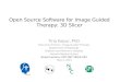 Open Source Software for Image Guided Therapy: 3D Slicer · 2015-07-13 · Open Source Software for Image Guided Therapy: 3D Slicer Tina Kapur, PhD Executive Director, Image-Guided