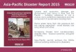 Asia-Pacific Disaster Report 2015 Ms Kelly... · 2015-11-20 · Asia-Pacific Disaster Report 2015. Losses and economic damage are phenomenal and rising in Asia and the Pacific –