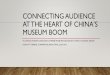 Connecting audience at the heart of China’s museum boomnetwork.icom.museum/fileadmin/user_upload/mini... · •Shaoxing Museum, whose exhibition toured 28 museums in China and connected