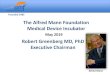 The Alfred Mann Foundation Medical Device Incubator Robert ... · 7/23/2019  · Medical Device Incubator May 2019 Alfred Mann. Robert Greenberg MD, PhD. Executive Chairman. Founded