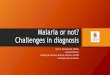 Malaria or not? Challenges in diagnosis · RDTs have played an increasing role in malaria diagnostics Ann Trop Med Parasitol. 2001 Oct;95(7):671-7 . Over 100 manufacturers of RDTs