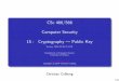 CSc 466/566 Computer Security 15 : Cryptography — Public Keycollberg/Teaching/466-566/... · 2014-10-28 · RSA: Algorithm Bob (Key generation): 1 Generate two large random primes