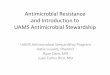 Antimicrobial Resistance and Introduction to UAMS Antimicrobial … · 2019-06-17 · 2005-2009. 2010-2014. 2015-2016. Number of Antibacterial Drugs . Approved by the FDA per Year