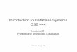 Introduction to Database Systems CSE 444 · 2009-05-20 · • Parallel data management motivation – All database vendors offer parallel DBMSs – Full support for entire SQL and
