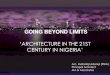 GOING BEYOND LIMITS - Covenant Universityeprints.covenantuniversity.edu.ng/10271/7/Architecture In The 21st... · Going Beyond Limits cont. To go beyond limits, the architect must