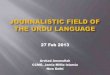 Journalistic Field of the Urdu LanguageContemporary Scenario of Urdu Journalism Dominant frames & their limitations Drawing on Bourdieu’s field theory Call to Introspect (10 Feb