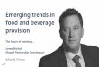 Emerging trends in food and beverage provision · food trends and demographic demand’ All demographic groups desire food as close to its natural state as possible, delivered in