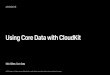 Using Core Data with CloudKit - img1.vued.vanthink.cnimg1.vued.vanthink.cn/202_using_core_data_with_cloudkit.pdf · Existing Technologies Core Data provides local persistence CloudKit