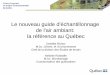 Le nouveau guide d'échantillonnage de l'air ambiant: …...Centre d’expertise en analyse environnementale du Québec Le nouveau guide d'échantillonnage de l'air ambiant: la référence