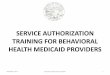 Service Authorization Training for Behavioral Health Medicaid ...dhss.alaska.gov/dbh/Documents/Policy/pdf/Service_Auth...prevent the onset of any medical emergencies. She further requires