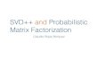 SVD++ and PMF - Pontificia Universidad Católica de Chiledparra.sitios.ing.uc.cl/.../CRojas_SVDpp-PMF.pdf · 2016-06-20 · PMF (Probabilistic matrix factorization) • This method