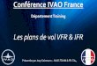 Les plans de vol VFR & IFRstorage.ivao.fr/training_public/Conférences/Supports... · 2017-12-03 · Avant-propos Réalité IVAO • Vols VFR : • Plans de vol peu utilisés •