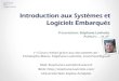 Introduction aux Systèmes et Logiciels Embarquéstrolen.polytech.unice.fr/cours/isle/cours/01 Introduction... · 2020-01-24 · Différents Systèmes Embarqués Systèmes vs Systèmes