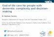 End of life care for people with dementia: complexity and ... · •Many people with dementia reach the end of life without a care plan •Often people with dementia, families and