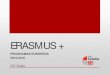 ERASMUS - Navarrapolitecnicotafalla.educacion.navarra.es/...ERasmus... · ERASMUS + Erasmus+ • En enero de 2014 comenzó un nuevo programa llamado Erasmus+ que engloba los antiguos