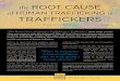 of HUMAN TRAFFICKING is TRAFFICKERS · @TraffickingInst | Page One the ROOT CAUSE of HUMAN TRAFFICKING is TRAFFICKERS There is no doubt that these conditions create a toxic cocktail