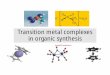 Transition metal complexes in organic synthesis Olefin polymerization and oligomerization Organometallic
