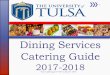 Dining Services Catering Guide · Welcome to your dining program at The University of Tulsa. Our team of professionals is dedicated to providing a variety of dining options and services