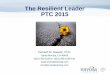 The Resilient Leader PTC 2015ptc-sc.org/wp-content/uploads/Nowack-Slides-Handouts.pdf · The Resilient Leader PTC 2015 Kenneth M. Nowack, Ph.D. Santa Monica, CA 90405 (310) 452-5130