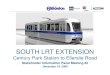 SOUTH LRT EXTENSIONSOUTH LRT EXTENSION · Information Panel (SIP) meeting and Open House; Provide an update on the status of the South LRT Et i j t dExtension project; and Outline