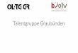 Talentgruppe Graubünden...Programm zusätzlich zur Stufe Nachwuchs •Lauftraining Donnerstag •Talentgruppe-Weekends •Voraussichtlich Auffahrt, evt. im Engadin, 2-3 Tage •Wettkampf-Weekend