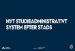 NYT STUDIEADMINISTRATIVT SYSTEM EFTER STADS · Styrelsen foreslår igangsættelse af et for- projekt til ”Udskiftning af STADS” • Styrelsen indkalder universiteterne til workshop