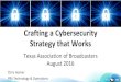 Crafting a Cybersecurity Strategy that Works · Crafting a Cybersecurity Strategy that Works . Texas Association of Broadcasters August 2016 . Chris Homer . PBS Technology & Operations