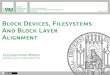 Block Devices, Filesystems And Block Layer Alignment · BLOCK DEVICES, FILESYSTEMS AND BLOCK LAYER ALIGNMENT BLOCKS, BLOCK DEVICES AND FILESYSTEMS Filesystems Filesystems lay on top