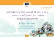 Introducing the world of work in a resource efficient ...€¦ · UPCYCLE Quality Improvement Reduction Innovation New Uses REUSE with high quality Minimise Negative Impacts Adapted