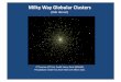 Milky Way Globular Clusters - WSAAG · There are 157 Milky Way globular clusters in the Catalog of Professor William Harris, McMaster University, Canada. There are more candidates