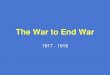 The War to End War - Fort Cherry School District...Wilson’s Fourteen Potent Points •January 8, 1918 - Wilson delivered his Fourteen Points speech to Congress –Primary purpose