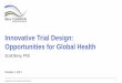 Innovative Trial Design: Opportunities for Global Health€¦ · Adaptive platform trial design: ebola case study. Master protocol: Trial goal is to find the best way to treat Ebola