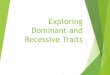 Exploring Dominant and Recessive Traits...Each person has about 70,000 pairs of genes. Genes can be dominant or recessive Dominant Traits vs. Recessive Traits Dominant trait-Strongest