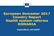 European Semester 2017 Country Report Health system ... · Health system reforms ROMANIA Angela Blanco, DG SANTE 1 . 2 CONTENT ... in 2017). HEALTH REFORMS . 4 HEALTH REFORMS 789