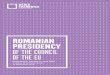 ROMANIAN PRESIDENCY OF THE COUNCIL OF THE …...Romanian Presidency of the Council of the EU ecemer 2018 Page 4 From 1 January to 30 June 2019, Romania will hold the six-month presidency